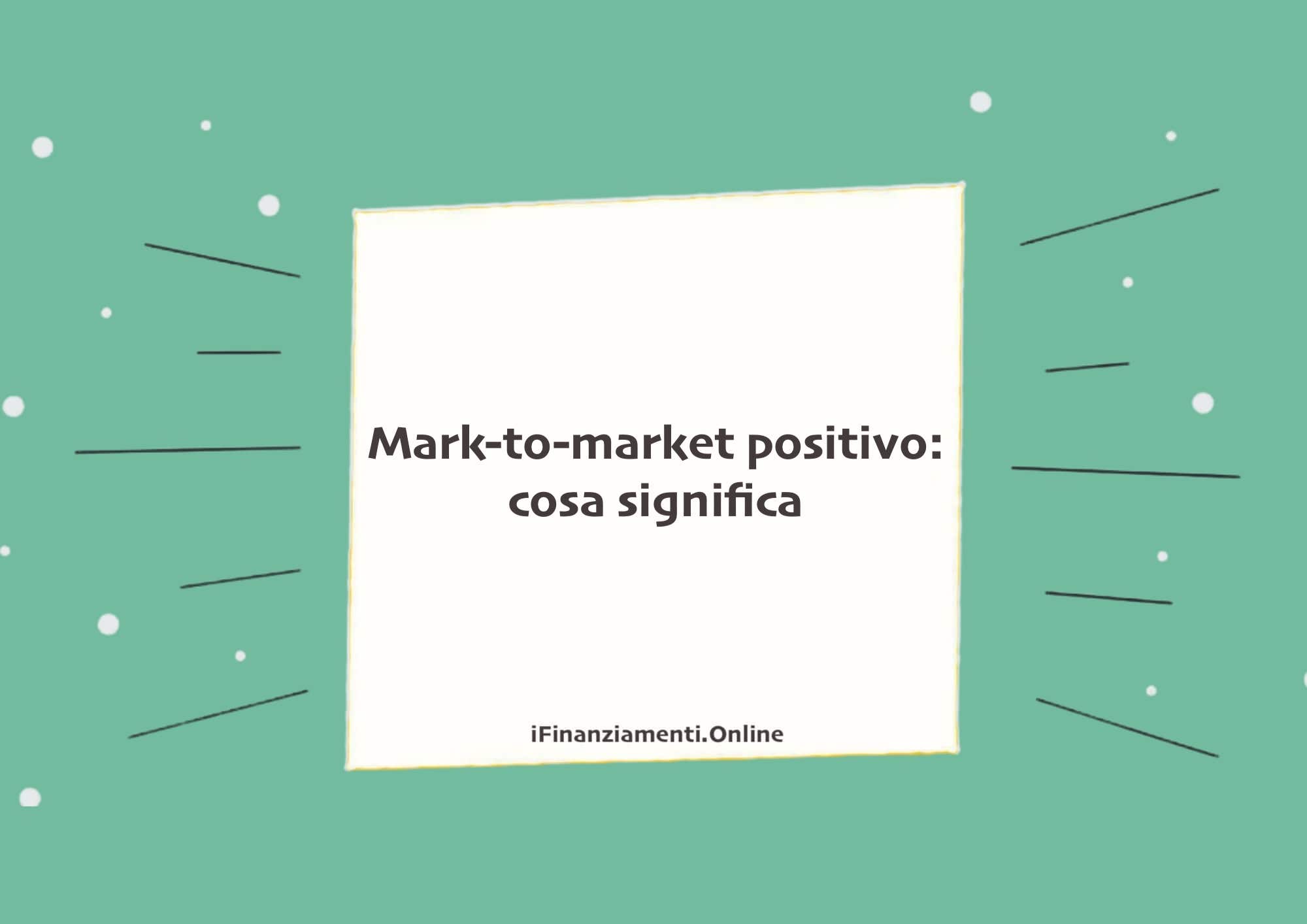 Mark-to-market positivo: cosa significa